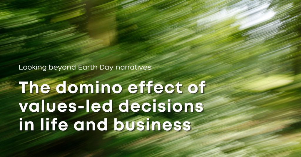 The domino effect of values-led decisions in life and business for Earth Day