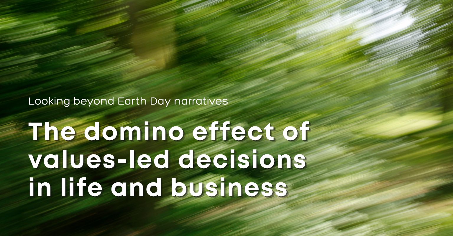 The domino effect of values-led decisions in life and business for Earth Day